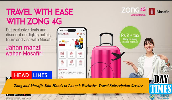 Zong and Mosafir Join Hands to Launch Exclusive Travel Subscription Service
