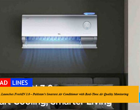 TCL Launches FreshIN 3.0 – Pakistan’s Smartest Air Conditioner with Real-Time Air Quality Monitoring