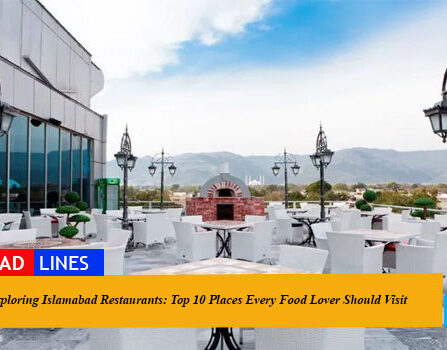 Exploring Islamabad Restaurants: Top 10 Places Every Food Lover Should Visit