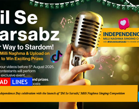 Independence Day celebration with the launch of ‘Dil Se Sarsabz’ Milli Naghma ​Singing Competition