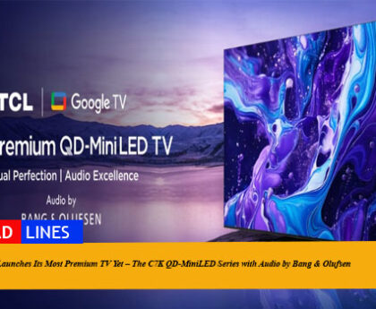 TCL Launches Its Most Premium TV Yet – The C7K QD-MiniLED Series with Audio by Bang & Olufsen