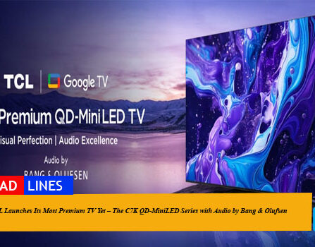 TCL Launches Its Most Premium TV Yet – The C7K QD-MiniLED Series with Audio by Bang & Olufsen