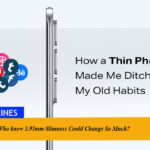 Who knew 5.95mm Slimness Could Change So Much?