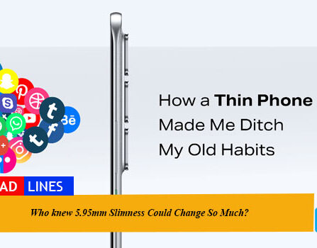 Who knew 5.95mm Slimness Could Change So Much?