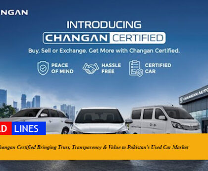 Changan Certified Bringing Trust, Transparency & Value to Pakistan’s Used Car Market